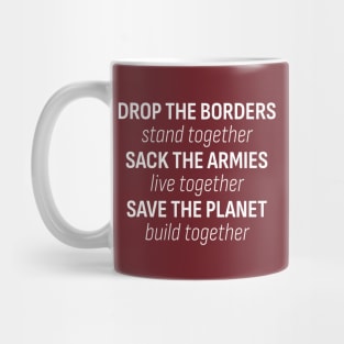 Drop the borders... - A message for the world today Mug